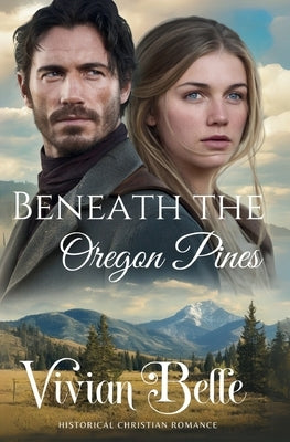 Beneath the Oregon Pines by Belle, Vivian