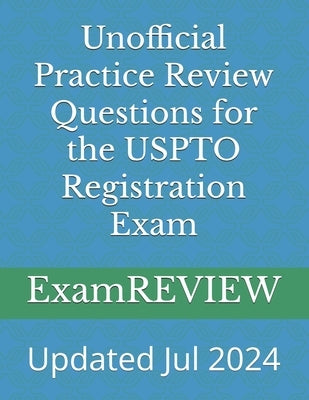 Unofficial Practice Review Questions for the USPTO Registration Exam by Yu, Mike