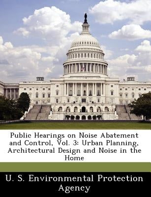 Public Hearings on Noise Abatement and Control, Vol. 3: Urban Planning, Architectural Design and Noise in the Home by 