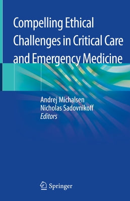 Compelling Ethical Challenges in Critical Care and Emergency Medicine by Michalsen, Andrej
