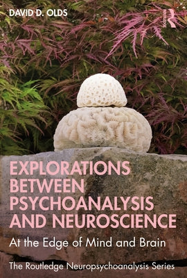 Explorations Between Psychoanalysis and Neuroscience: At the Edge of Mind and Brain by Olds, David D.