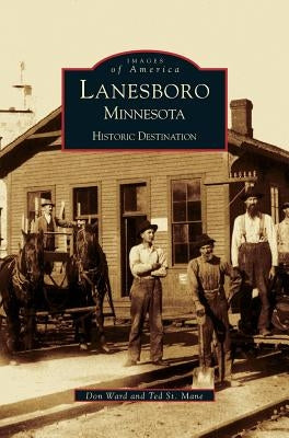 Lanesboro, Minnesota: Historic Destination by St Mane, Theodore