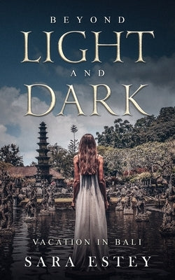 Beyond Light and Dark, Vacation in Bali by Estey, Sara