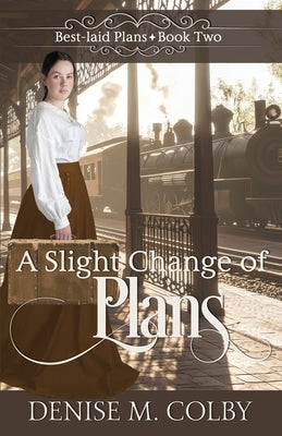 A Slight Change of Plans by Colby, Denise M.