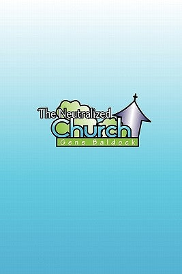 The Neutralized Church by Baldock, Gene