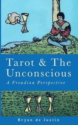 Tarot and The Unconscious: A Freudian Perspective by de Justin, Bryan