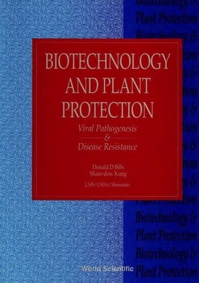 Biotechnology and Plant Protection: Viral Pathogenesis and Disease Resistance - Proceedings of the Fifth International Symposium by Bills, Donald D.