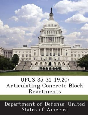 Ufgs 35 31 19.20: Articulating Concrete Block Revetments by Department of Defense United States of