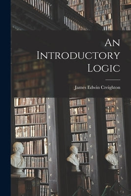 An Introductory Logic [microform] by Creighton, James Edwin 1861-1924