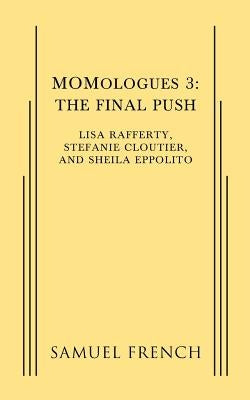 Momologues 3: The Final Push by Rafferty, Lisa