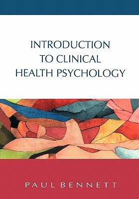 Introduction to Clinical Health Psychology by Bennett, Paul