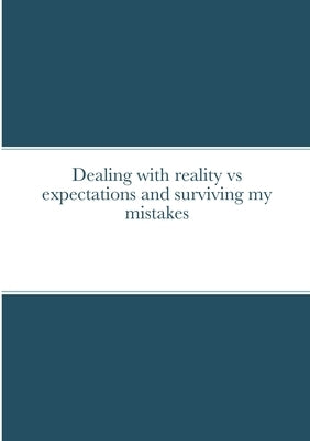 Dealing with reality vs expectations and surviving my mistakes by Kirkham, Kerry