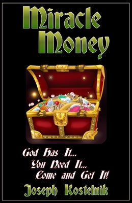 Miracle Money: God's Principles of Prosperity by Kostelnik, Joseph