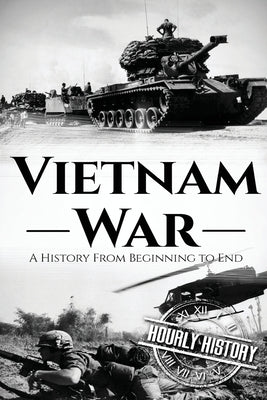 Vietnam War (Booklet): A History From Beginning to End by History, Hourly