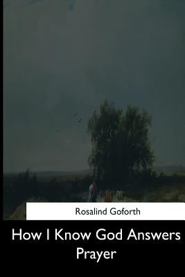 How I Know God Answers Prayer by Goforth, Rosalind