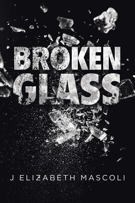 Broken Glass by Mascoli, J. Elizabeth