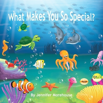 What Makes You So Special? by Morehouse, Jennifer
