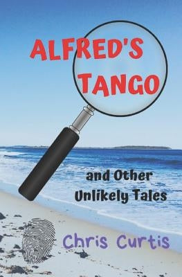 ALFRED'S TANGO and Other Unlikely Tales by Curtis, Chris