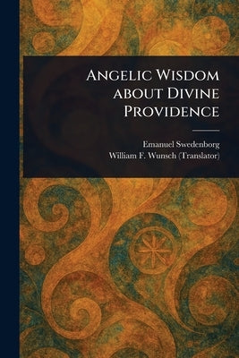 Angelic Wisdom About Divine Providence by Swedenborg, Emanuel