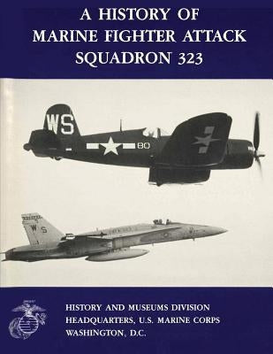 A History of Marine Fighter Attack Squadron 323 by Marine Corps, U. S.