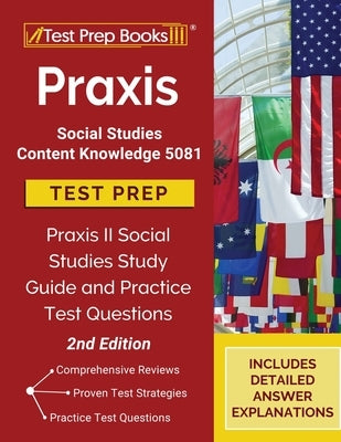 Praxis Social Studies Content Knowledge 5081 Test Prep: Praxis II Social Studies Study Guide and Practice Test Questions [2nd Edition] by Tpb Publishing