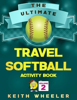 Travel Softball Activity Book: Road Trip Activities and Travel Games For Kids & Teens On The Go by Wheeler, Keith
