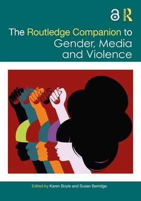 The Routledge Companion to Gender, Media and Violence by Boyle, Karen