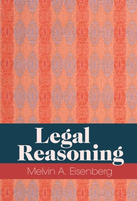 Legal Reasoning by Eisenberg, Melvin A.