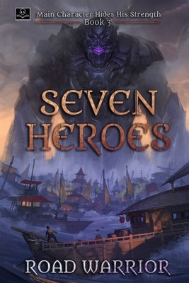Seven Heroes - Book 3 of Main Character hides his Strength (A Dark Fantasy LitRPG Adventure) by Translations, Oppa