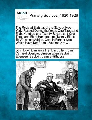 The Revised Statutes of the State of New-York, Passed During the Years One Thousand Eight Hundred and Twenty-Seven, and One Thousand Eight Hundred and by Duer, John