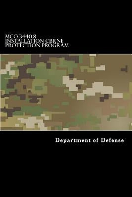 MCO 3440.8 Installation CBRNE Protection Program: Chemical, Biological, Radiological, Nuclear and High-Yield Explosive (CBRNE) by Anderson, Taylor