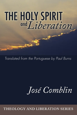 The Holy Spirit and Liberation by Comblin, José