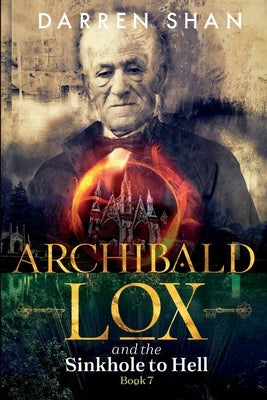 Archibald Lox and the Sinkhole to Hell: Archibald Lox series, book 7 by Shan, Darren