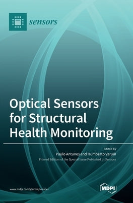 Optical Sensors for Structural Health Monitoring by Antunes, Paulo