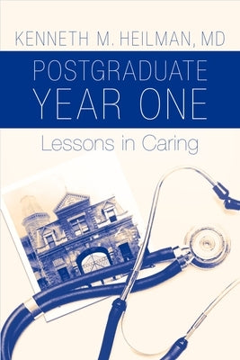 Postgraduate Year One: Lessons in Caring by Heilman, Kenneth M.