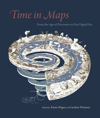 Time in Maps: From the Age of Discovery to Our Digital Era by Wigen, Kären