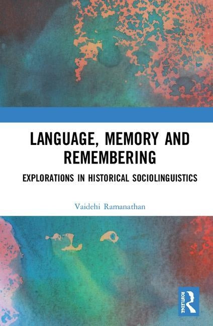 Language, Memory and Remembering: Explorations in Historical Sociolinguistics by Ramanathan, Vaidehi