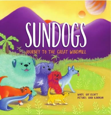 Sundogs: Journey to the Great Windmill by Elliott, Kay