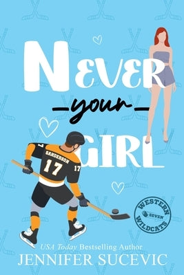 Never Your Girl (Illustrated): An Enemies-to-Lovers Secret Identity Fake Dating Sports Romance by Sucevic, Jennifer