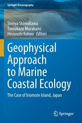 Geophysical Approach to Marine Coastal Ecology: The Case of Iriomote Island, Japan by Shimokawa, Shinya
