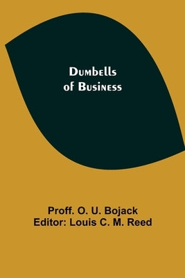 Dumbells of Business by O. U. Bojack, Proff