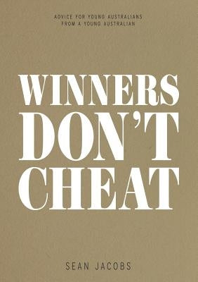 Winners Don't Cheat: Advice for Young Australians from a Young Australian by Jacobs, Sean