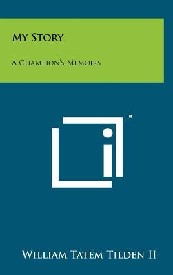 My Story: A Champion's Memoirs by Tilden, William Tatem, II