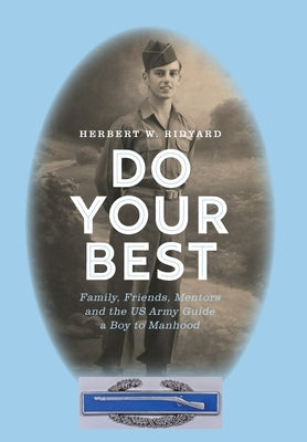 Do Your Best: Family, Friends, Mentors and the US Army Guide a Boy to Manhood by Ridyard, Herbert W.