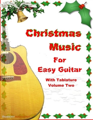Christmas Music for Easy Guitar with Tablature Volume Two by Anthony, Robert