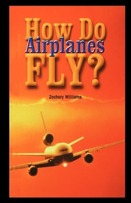 How Do Airplanes Fly? by Williams, Zachary