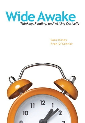 Wide Awake: Thinking, Reading, and Writing Critically by Hosey, Sara