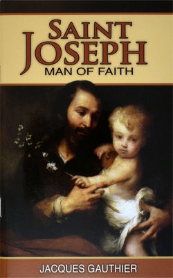 Saint Joseph: Man of Faith by Gauthier, Jacques