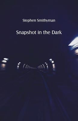 Snapshot in the Dark by Smithyman, Stephen