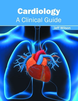 Cardiology: A Clinical Guide by Wilson, Jeff